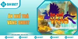 Ăn khế trả vàng SHbet
