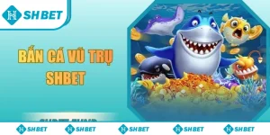 Bắt cá vũ trụ SHBET