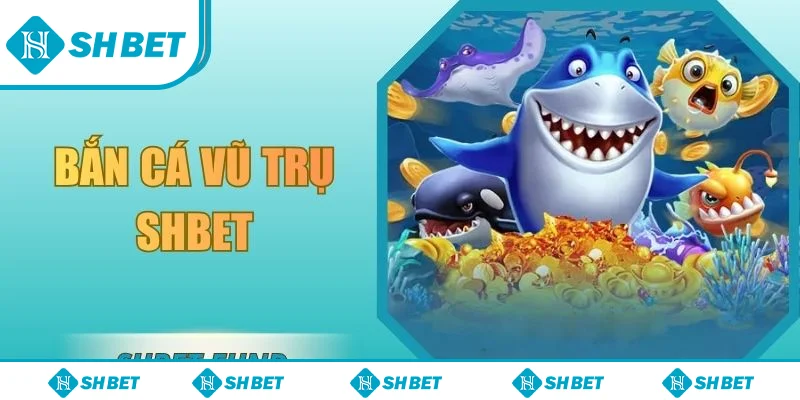 Bắt cá vũ trụ SHBET