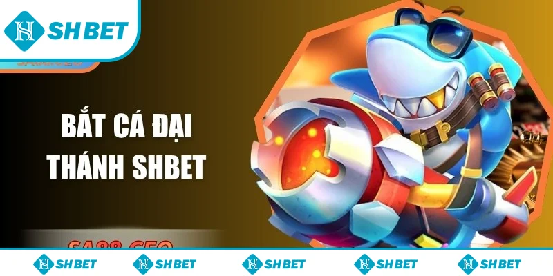 Bắt cá đại thánh SHbet