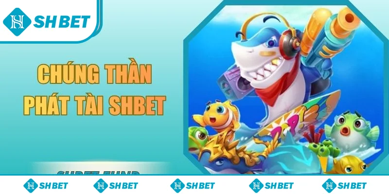 Chúng thần phát tài SHBET