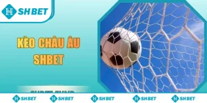 Kèo Châu Âu SHbet