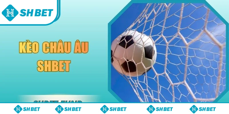 Kèo Châu Âu SHbet