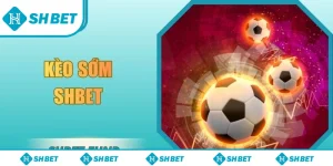 Kèo sớm SHbet