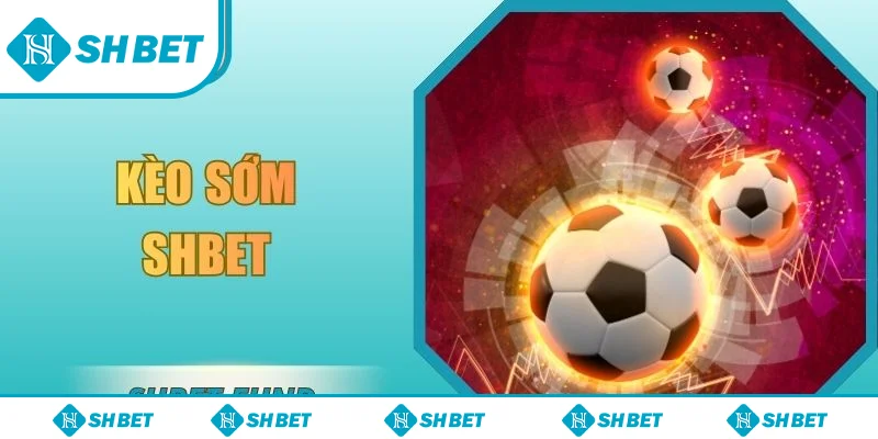 Kèo sớm SHbet