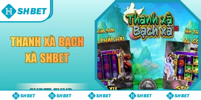 Thanh xà bạch xà SHbet
